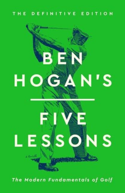 Ben Hogan's Five Lessons - The Modern Fundamentals of Golf (Definitive Edition)