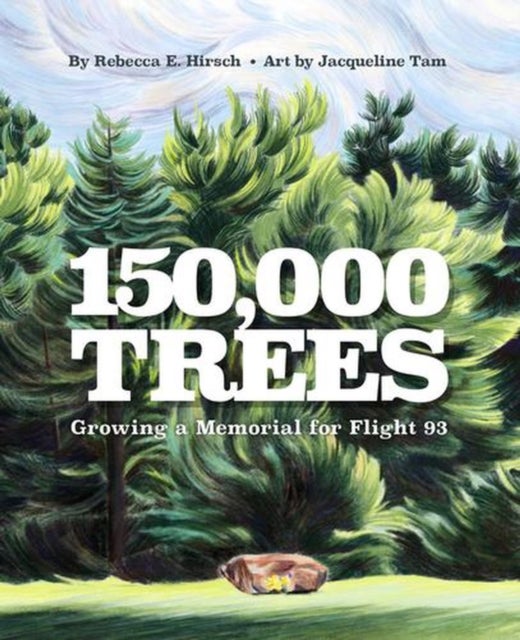 150,000 Trees – Growing a Memorial for Flight 93 - Growing a Memorial for 9/11's Flight 93