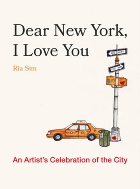 Dear New York, I Love You – An Artist′s Celebration of the City - An Artist's Celebration of the City
