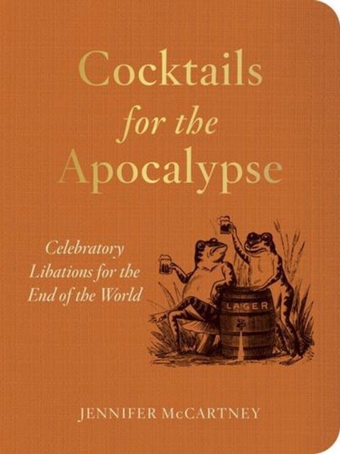 Cocktails for the Apocalypse – Celebratory Libations for the End of the World