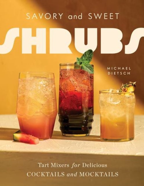 Savory and Sweet Shrubs – Tart Mixers for Delicious Cocktails and Mocktails - Tart Mixers for Delicious Cocktails and Mocktails