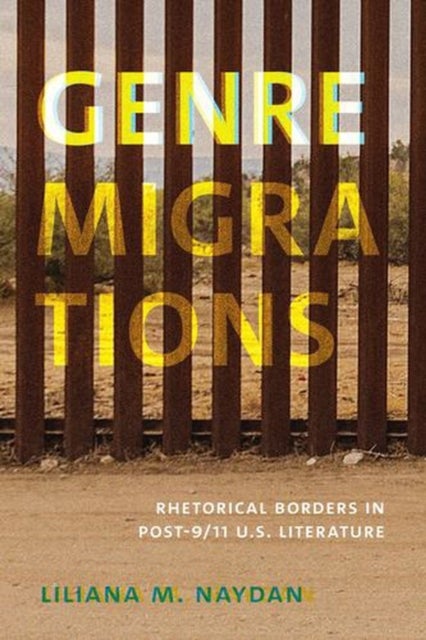 Genre Migrations - Rhetorical Borders in Post-9/11 U.S. Literature