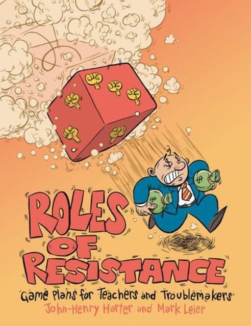 Roles of Resistance - Game Plans for Teachers and Troublemakers