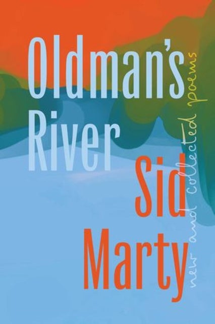 Oldman's River - New and Collected Poems