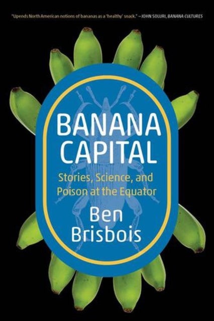 Banana Capital - Stories, Science, and Poison at the Equator