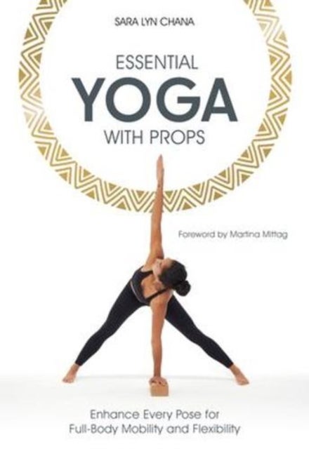 Essential Yoga With Props - Enhance Every Pose for Full-Body Mobility and Flexibility