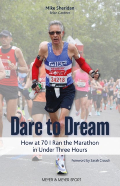 Dare to Dream - How at 70 I Ran the Marathon in Under Three Hours