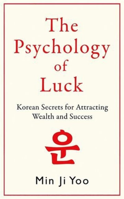 The Psychology of Luck: Korean Secrets for Attracting Wealth and Success