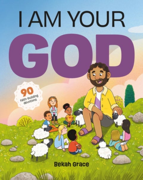 I Am Your God - 90 faith-building devotions