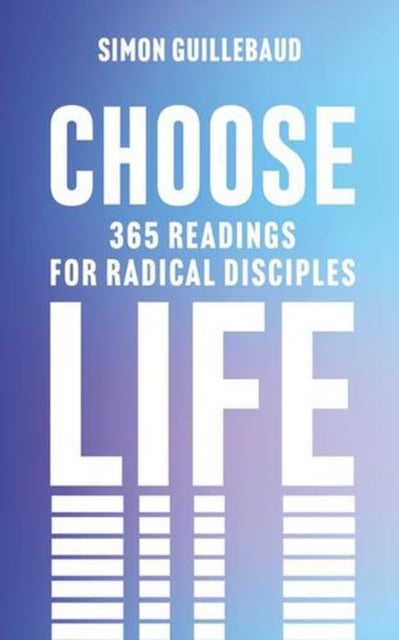 Choose Life - 365 readings for radical disciples