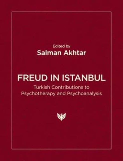 Freud in Istanbul - Turkish Contributions to Psychotherapy and Psychoanalysis