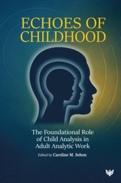Echoes of Childhood - The Foundational Role of Child Analysis in Adult Analytic Work