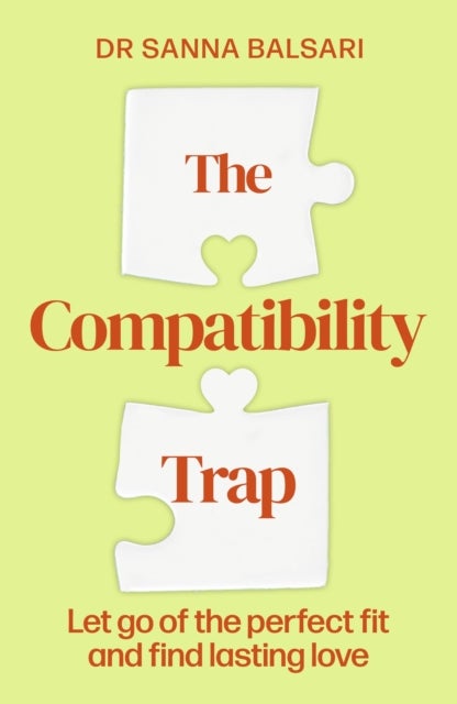 The Compatibility Trap - Let go of the perfect fit and find lasting love