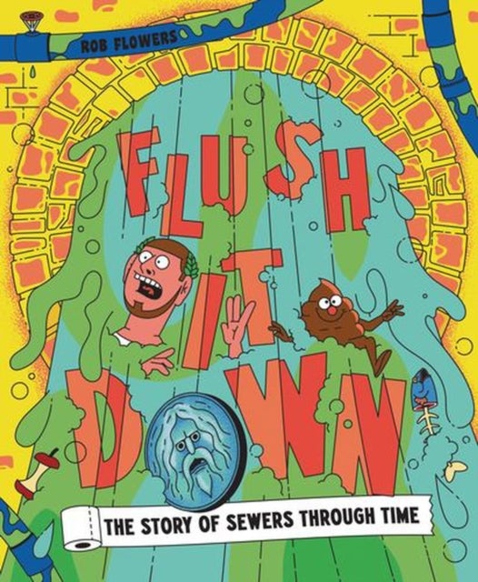 Flush It Down - The Story of Sewers Through Time