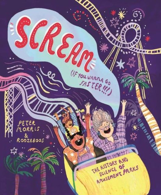 Scream If You Wanna Go Faster - The History and Science of Amusement Parks
