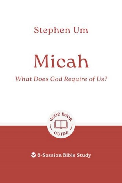 Micah: What Does God Require of Us? - 6-Session Bible Study