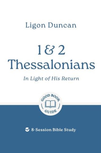 1 & 2 Thessalonians: In Light of His Return - 8-Session Bible Study