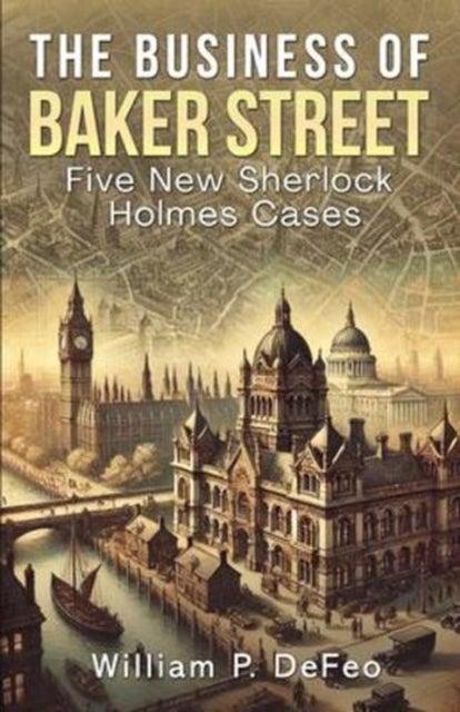 The Business of Baker Street - Five New Sherlock Holmes Cases