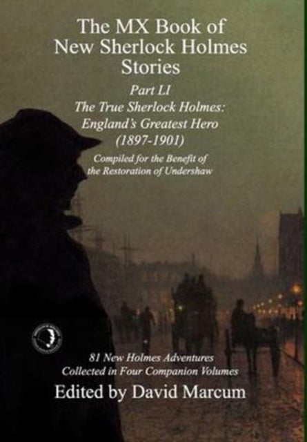 The MX Book of New Sherlock Holmes Stories Part LI - The True Sherlock Holmes: England's Greatest Hero (1897-1901)