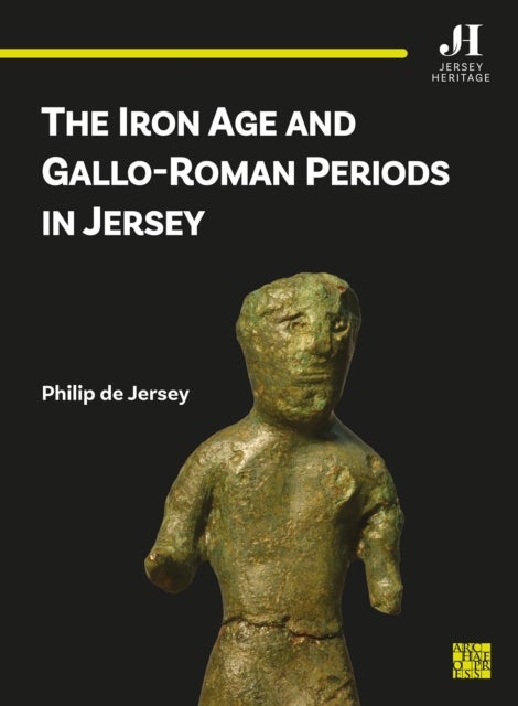 The Iron Age and Gallo-Roman Periods in Jersey