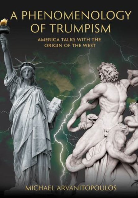 A Phenomenology of Trumpism - America Talks with the Origin of the West