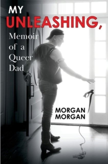 My Unleashing, Memoir of a Queer Dad