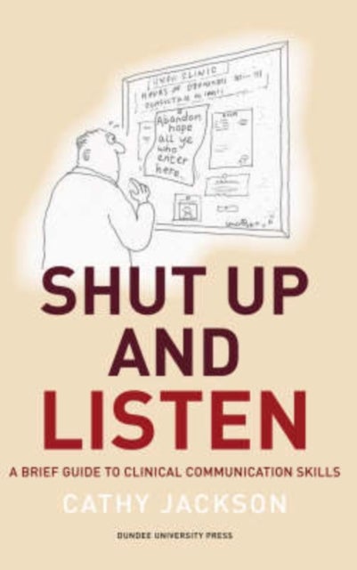 Shut Up and Listen - A Brief Guide to Clinical Communications Skills