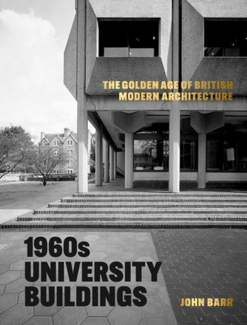 1960s University Buildings - The Golden Age of British Modern Architecture