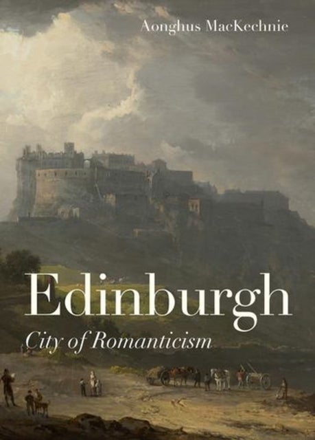 Edinburgh - City of Romanticism