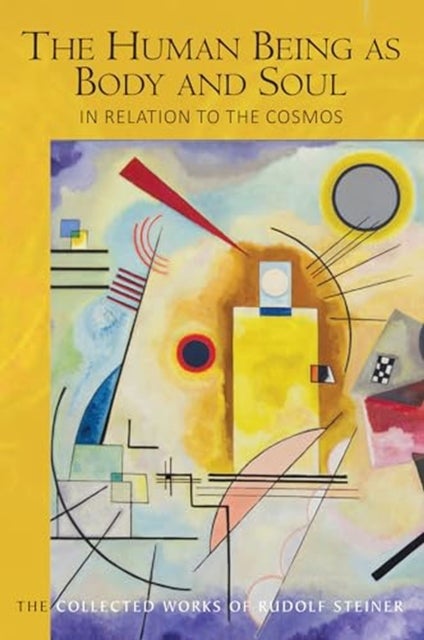 The Human Being as Body and Soul in relation to the Cosmos - Human Evolution and the Soul and Spirit of the Universe, Part I