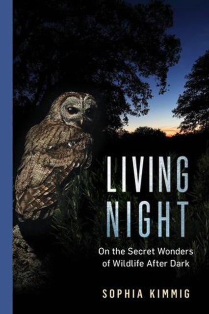 Living Night – On the Secret Wonders of Wildlife After Dark - On the Secret Wonders of Wildlife After Dark