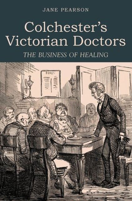 Colchester's Victorian Doctors - The Business of Healing