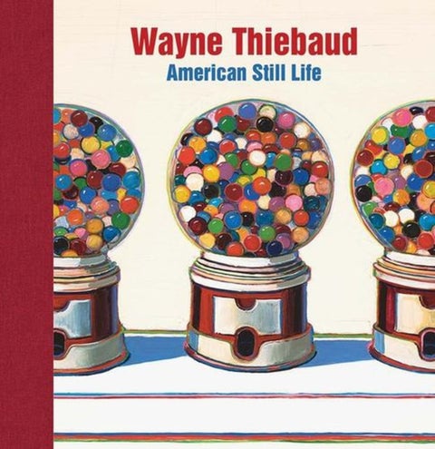 Wayne Thiebaud - American Still Life