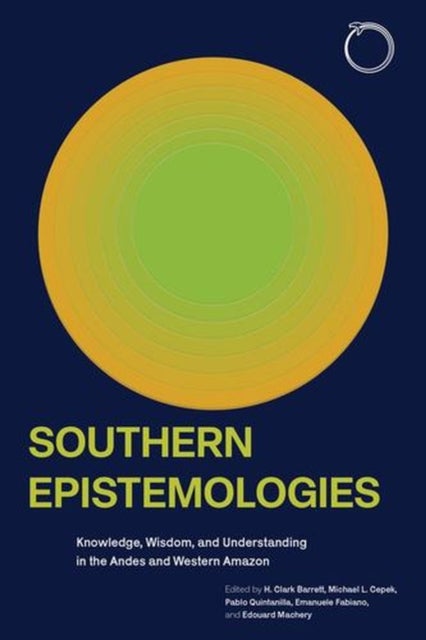 Southern Epistemologies - Knowledge, Wisdom, and Understanding in the Andes and Western Amazon