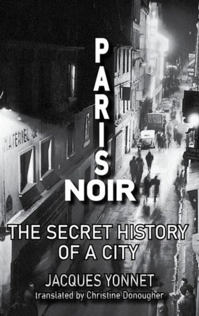 Paris Noir - The Secret History of a City