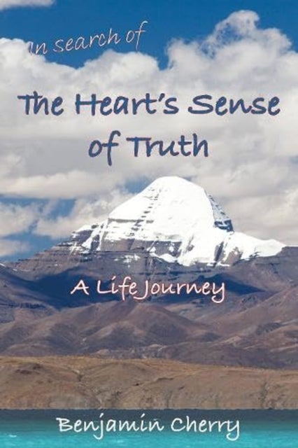 In Search of the Heart's Sense of Truth - A Life Journey
