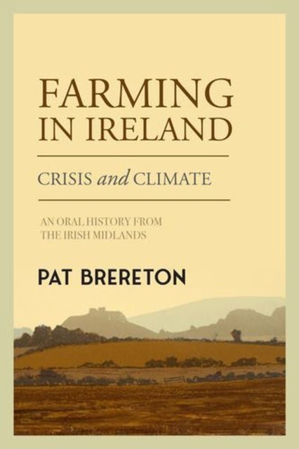 Farming in Ireland - Crisis and Climate - An Oral History from the Irish Midlands
