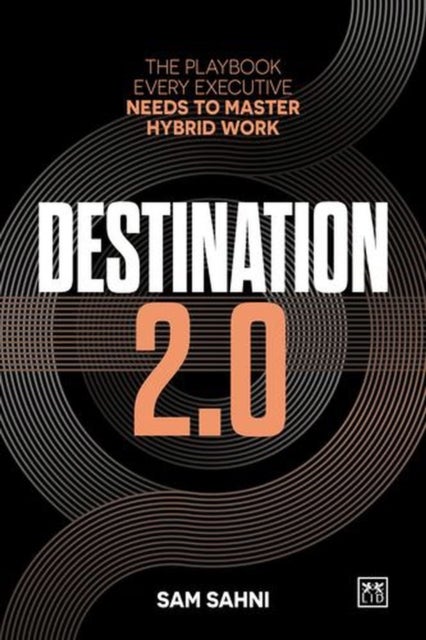 Destination 2.0 - The Playbook Every Executive Needs to Master Hybrid Work