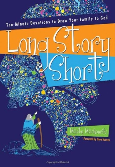 Long Story Short – Ten–Minute Devotions to Draw Your Family to God