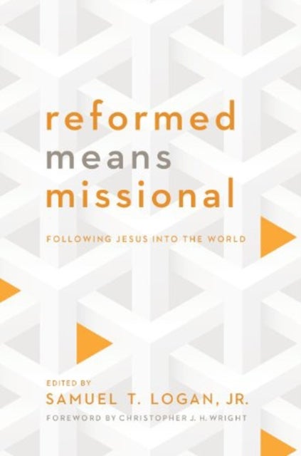 Reformed Means Missional – Following Jesus into the World - Following Jesus Into the World