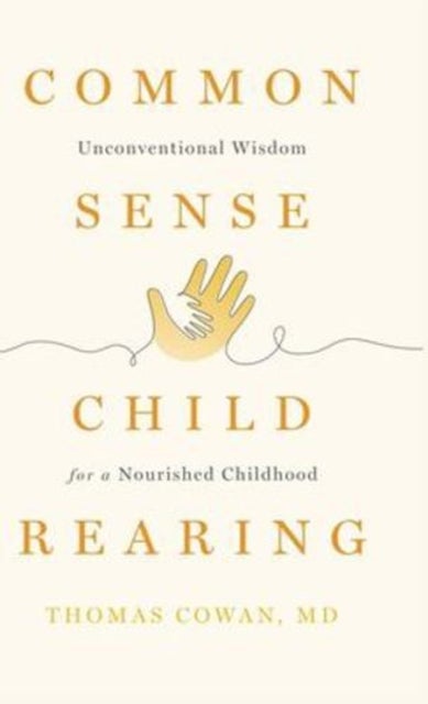 Commonsense Childrearing - Unconventional Wisdom for a Nourished Childhood