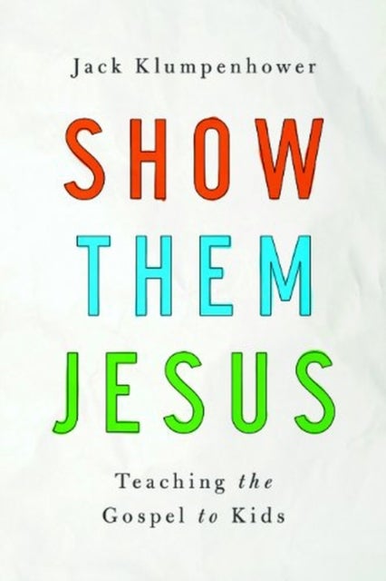 Show Them Jesus – Teaching the Gospel to Kids
