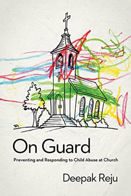 On Guard – Preventing and Responding to Child Abuse at Church