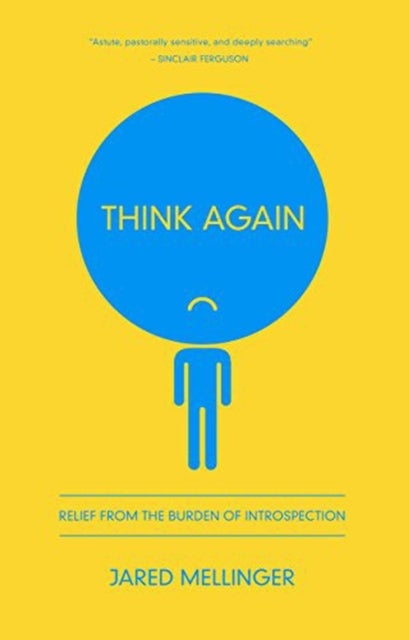 Think Again - Relief from the Burden of Introspection