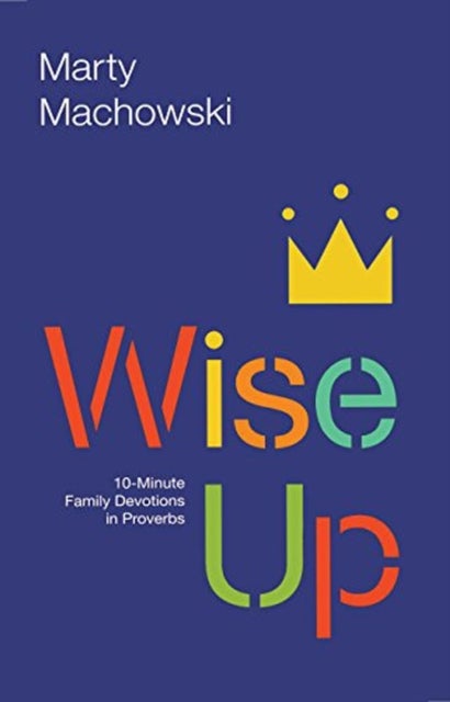 Wise Up – 10–Minute Family Devotions in Proverbs