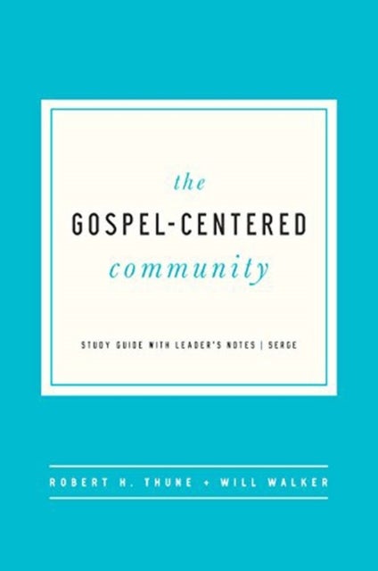 The Gospel–Centered Community – Study Guide with Leader`s Notes