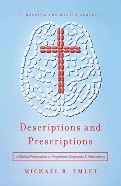 Descriptions and Prescriptions – A Biblical Perspective on Psychiatric Diagnoses and Medications
