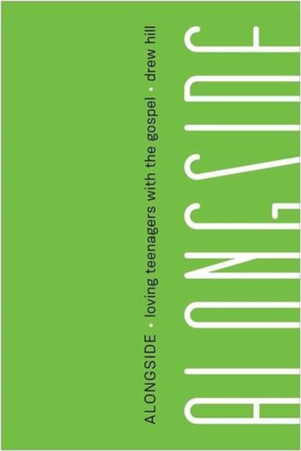 Alongside – Loving Teenagers with the Gospel