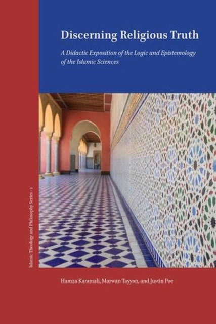 Discerning Religious Truth - A Didactic Exposition of the Logic and Epistemology of the Islamic Sciences