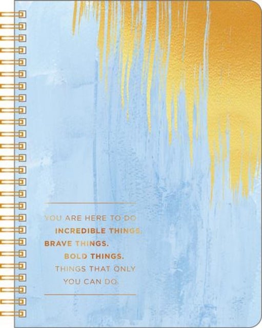 Spiral Ntbk - You are Here to Do Incredible Things. Brave Things. Things That Only You Can Do